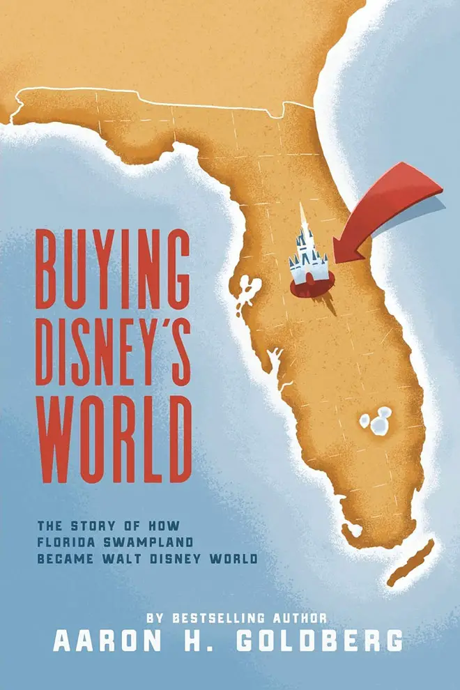 Buying Disney’s World: The Story of How Florida Swampland Became Walt Disney World