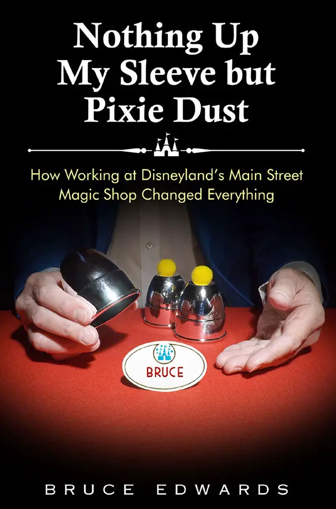 Nothing Up My Sleeve but Pixie Dust: How Working at Disneyland’s Main Street Magic Shop Changed Everything