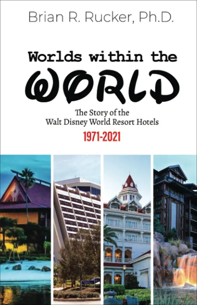 Worlds Within the World: The Story of the Walt Disney World Resort Hotels 1971-2021