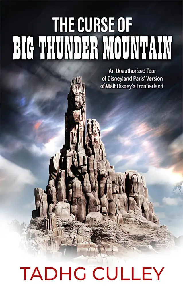 The Curse of Big Thunder Mountain: An Unauthorised Tour of Disneyland Paris’ Version of Walt Disney’s Frontierland