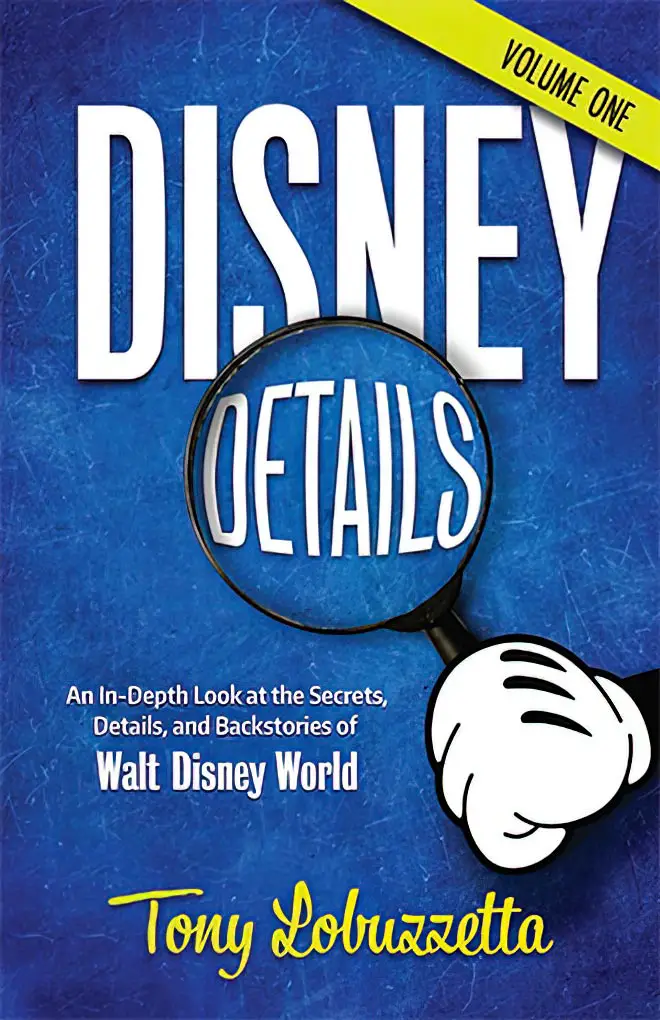 Disney Details: An In-Depth Look at the Secrets, Details, and Backstories of Walt Disney World, Volume One